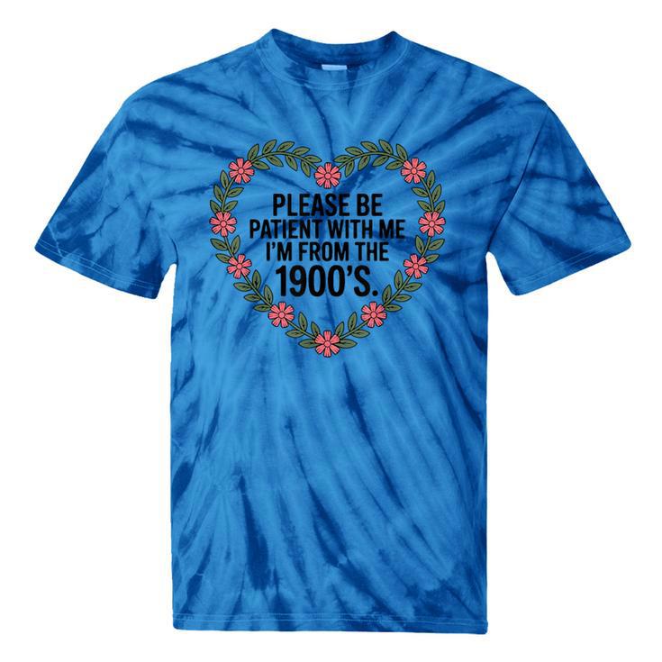 Please Be Patient With My I'm From The 1900s Tie-Dye T-Shirts