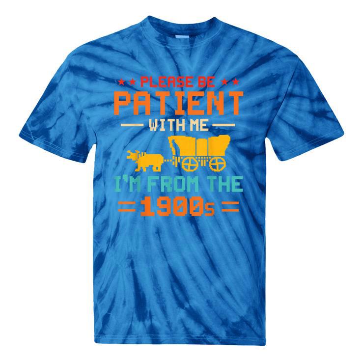 Please Be Patient I'm From The 1900s Please Be Patient Tie-Dye T-Shirts