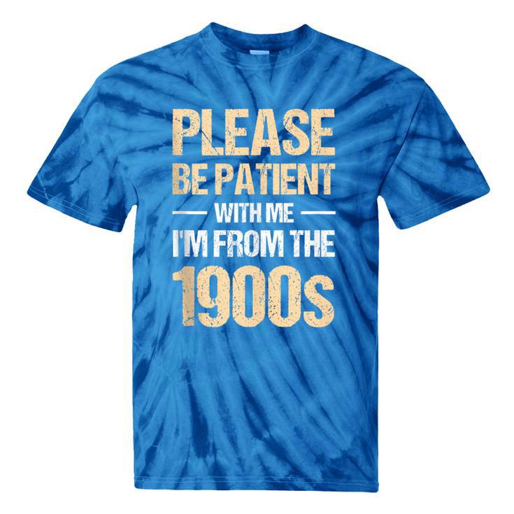 Please Be Be Patient With Me I'm From The 1900s Tie-Dye T-Shirts