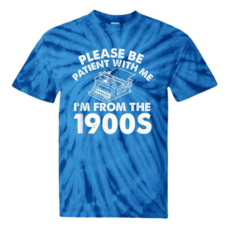 Please Be Patient With Me I'm From The 1900s Typewriter Tie-Dye T-Shirts