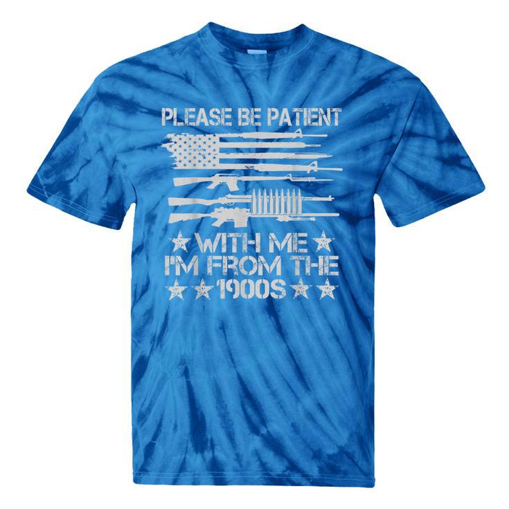 Please Be Patient With Me I'm From The 1900s USA Flag Guns Tie-Dye T-Shirts Please Be Patient With Me I'm From The 1900s USA Flag Guns Tie-Dye T-Shirts