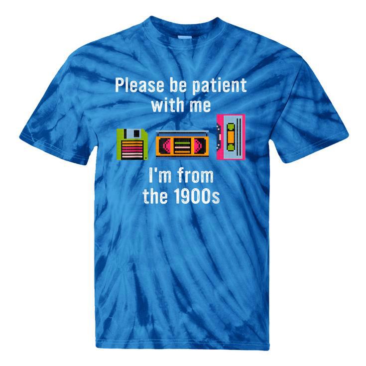 Please Be Patient With Me I'm From The 1900s Video Tape Tie-Dye T-Shirts Please Be Patient With Me I'm From The 1900s Video Tape Tie-Dye T-Shirts