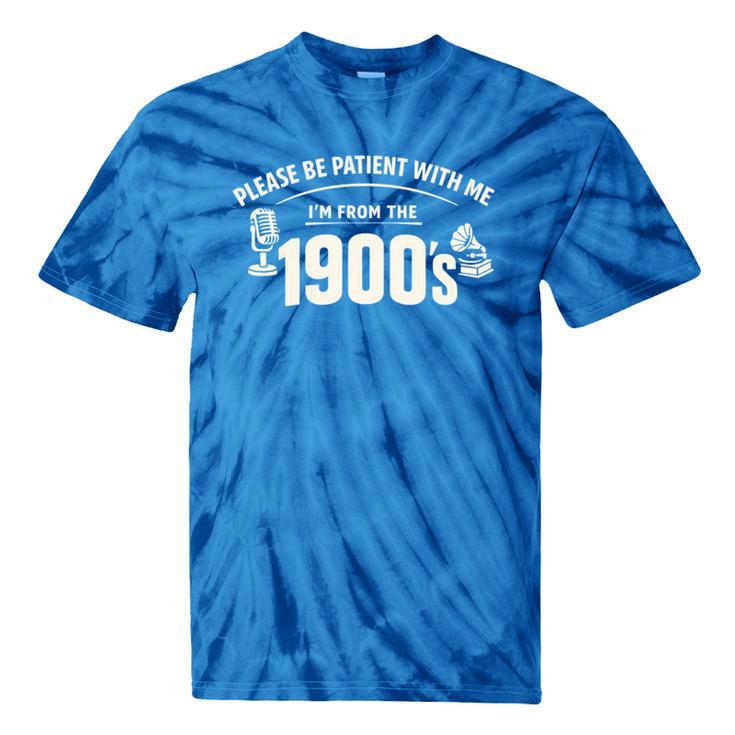 Please Be Patient I'm From The 1900s Vintage Humor Tie-Dye T-Shirts
