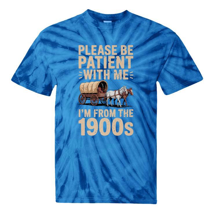 Please Be Patient With Me I'm From The 1900s Vintage Premium Tie-Dye T-Shirts Please Be Patient With Me I'm From The 1900s Vintage Premium Tie-Dye T-Shirts