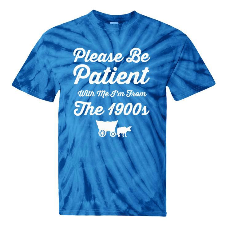 Please Be Patient With Me I'm From The 1900s Vintage Graphic Tie-Dye T-Shirts Please Be Patient With Me I'm From The 1900s Vintage Graphic Tie-Dye T-Shirts