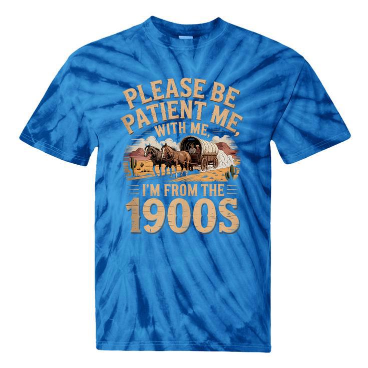 Please Be Patient I'm From The 1900s Vintage Western Humor Tie-Dye T-Shirts