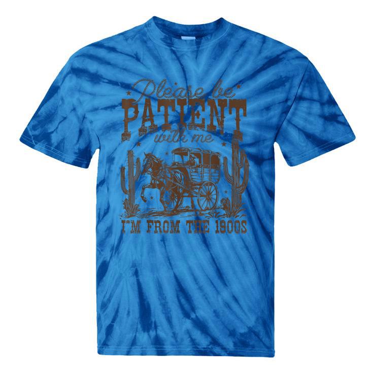 Please Be Patient With Me I'm From The 1900s Vintage Western Tie-Dye T-Shirts