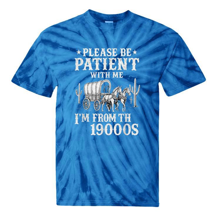 Please Be Patient I'm From The 1900s Western Wagon Tie-Dye T-Shirts