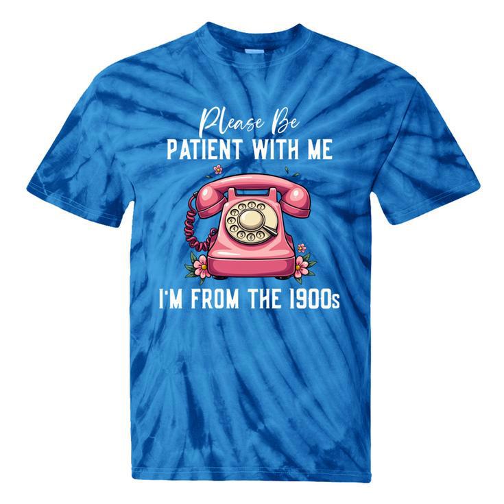 Please Be Patient With Me I'm From The 1900s Women Girl Tie-Dye T-Shirts