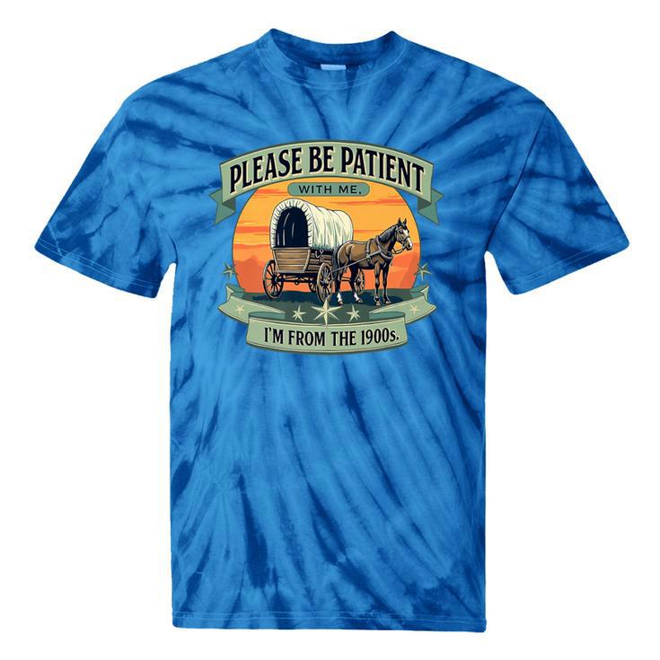 Please Be Patient With Me I'm From The 1900s Women Men Premium Tie-Dye T-Shirts Please Be Patient With Me I'm From The 1900s Women Men Premium Tie-Dye T-Shirts