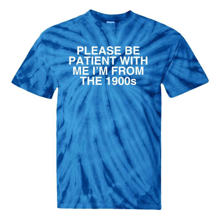 Please Be Patient With Me I'm From The 1900s Y2K Novelty Tie-Dye T-Shirts