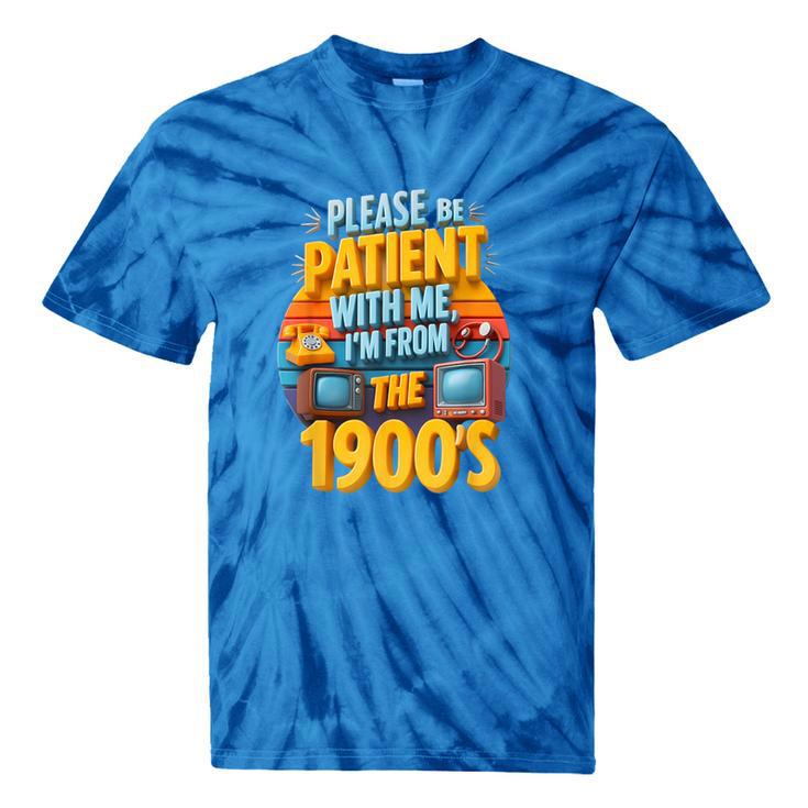 Please Be Patient-With Me I'm From The 1900s Retro 90's Tie-Dye T-Shirts Please Be Patient-With Me I'm From The 1900s Retro 90's Tie-Dye T-Shirts