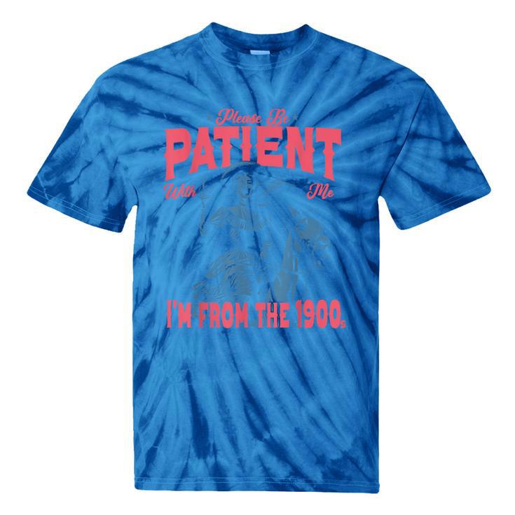 Please Be Patient-With Me I'm From The 1900s Western Outfit Tie-Dye T-Shirts