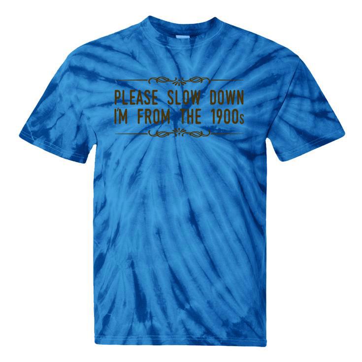 Please Slow Down I'm From The 1900s Tie-Dye T-Shirts