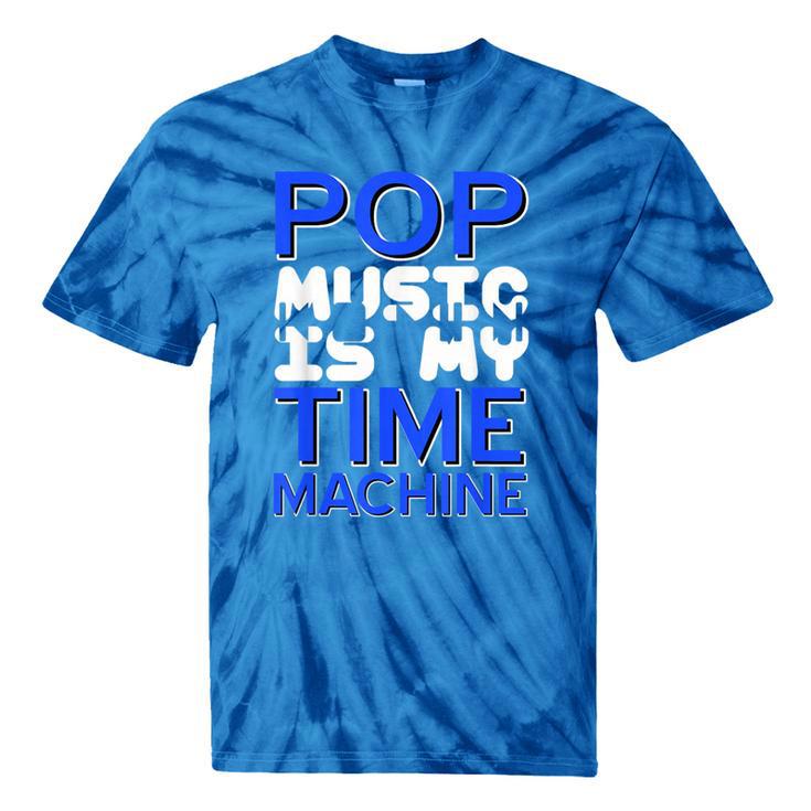 Pop Music Becomes a Time Machine Nostalgia Sound Quote Tie-Dye T-Shirts Pop Music Becomes a Time Machine Nostalgia Sound Quote Tie-Dye T-Shirts