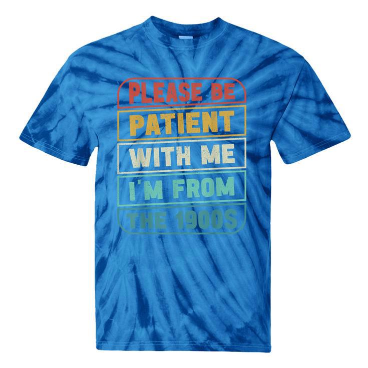 Retro Humor Please Be Patient With Me I'm From The 1900s Tie-Dye T-Shirts Retro Humor Please Be Patient With Me I'm From The 1900s Tie-Dye T-Shirts
