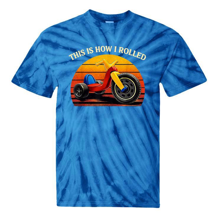 This Is How I Rolled Retro Toys Big Wheel Tricycle Nostalgia Tie-Dye T-Shirts This Is How I Rolled Retro Toys Big Wheel Tricycle Nostalgia Tie-Dye T-Shirts