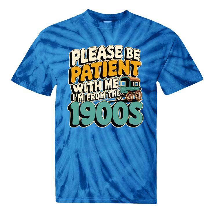 Saying Please Be Patient With Me I'm From The 1900s Premium Tri-Blend Tie-Dye T-Shirts