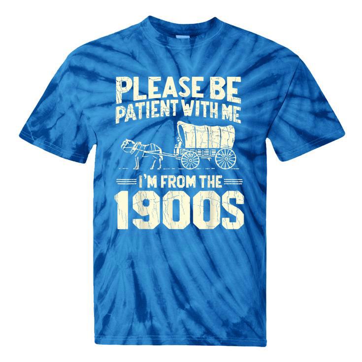 Shirt Please Be Patient I'm From The 1900s Over Tie-Dye T-Shirts Shirt Please Be Patient I'm From The 1900s Over Tie-Dye T-Shirts