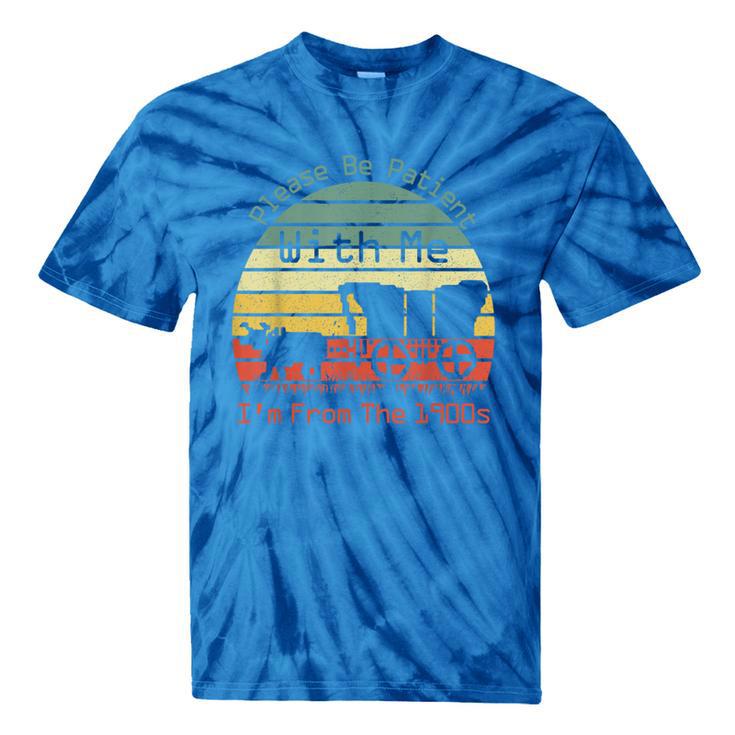 Vintage Sunset Please Be Patient With Me I'm From The 1900s Tie-Dye T-Shirts