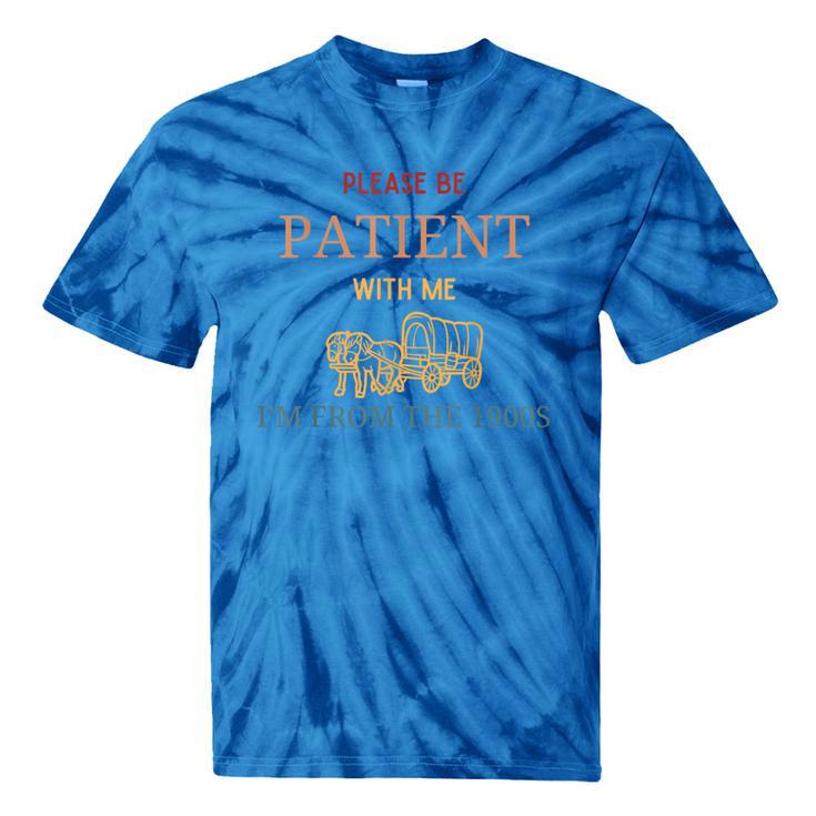 Women's Please Be Patient With Me I'm From The 1900s Tie-Dye T-Shirts