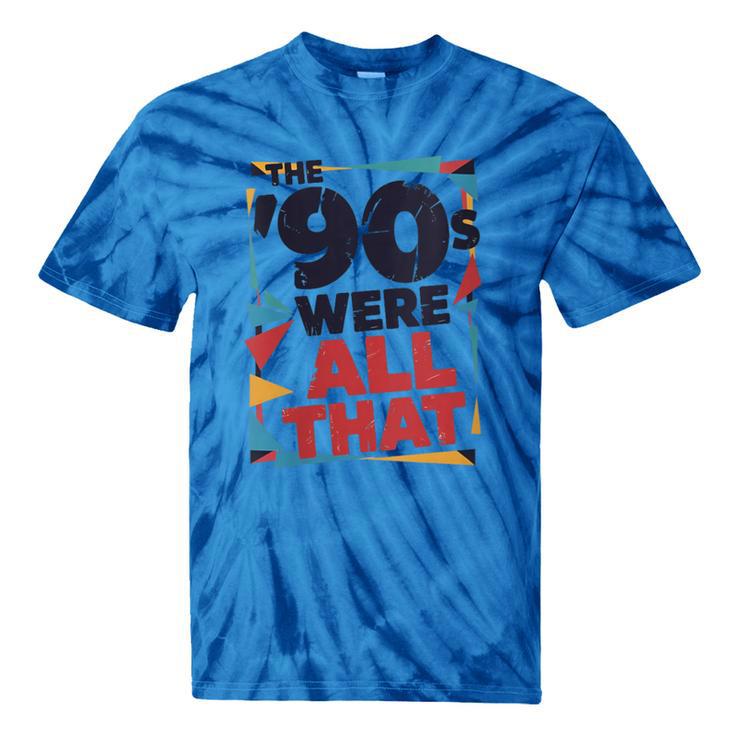 The 90s Were All That – Retro 1990s Nostalgia Tee Tie-Dye T-Shirts