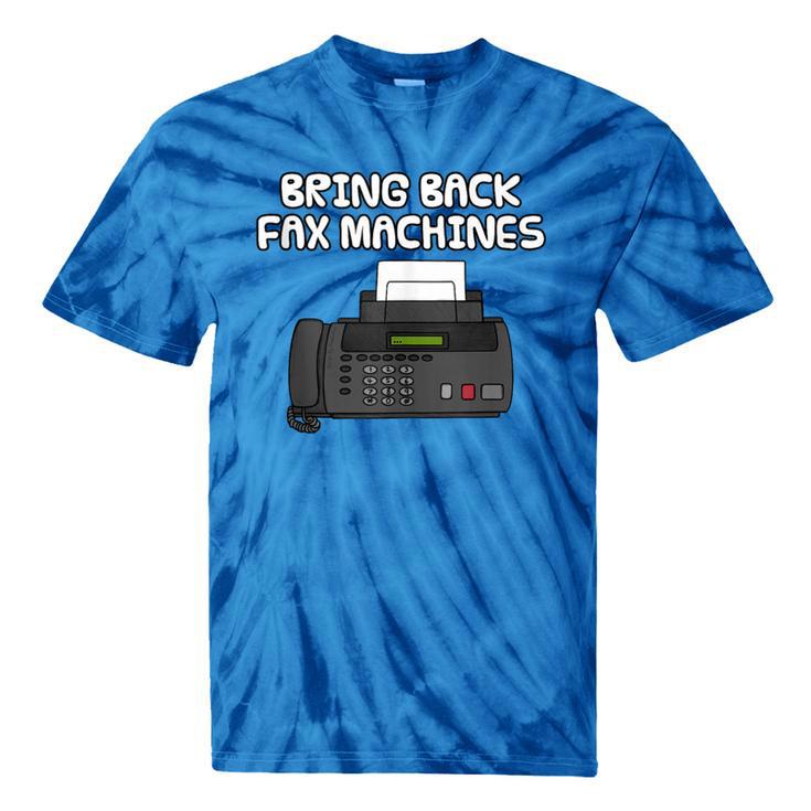 Bring Back Fax Machines Office Sarcasm Nostalgia Tie-Dye T-Shirts