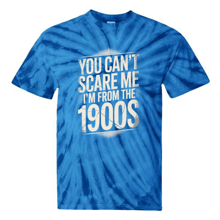 You Can't Scare Me I'm From The 1900s Retro Premium Tie-Dye T-Shirts
