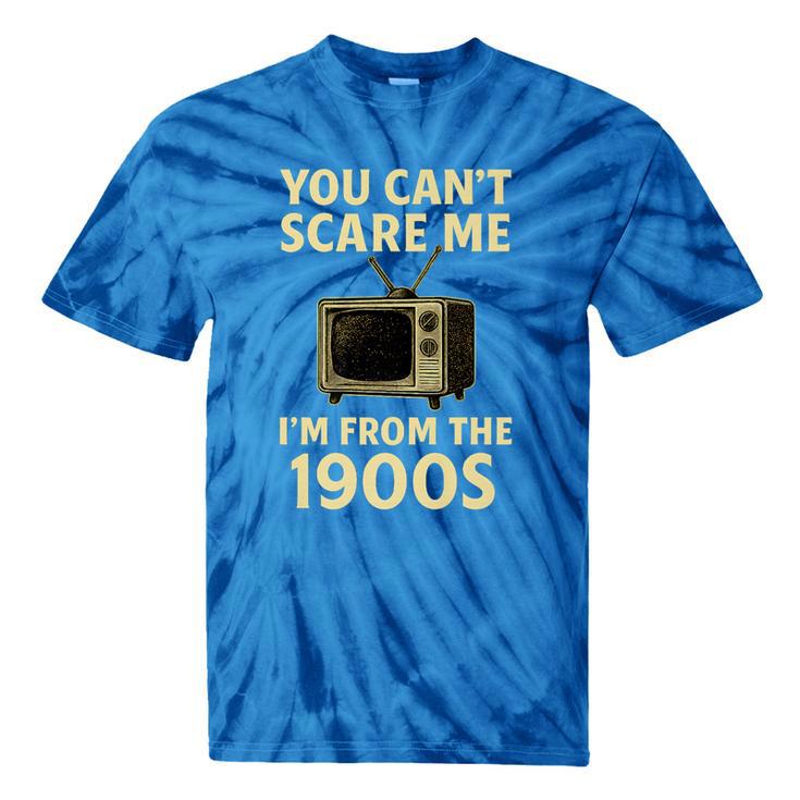 You Can't Scare Me I'm From The 1900s Television Retro Premium Tie-Dye T-Shirts