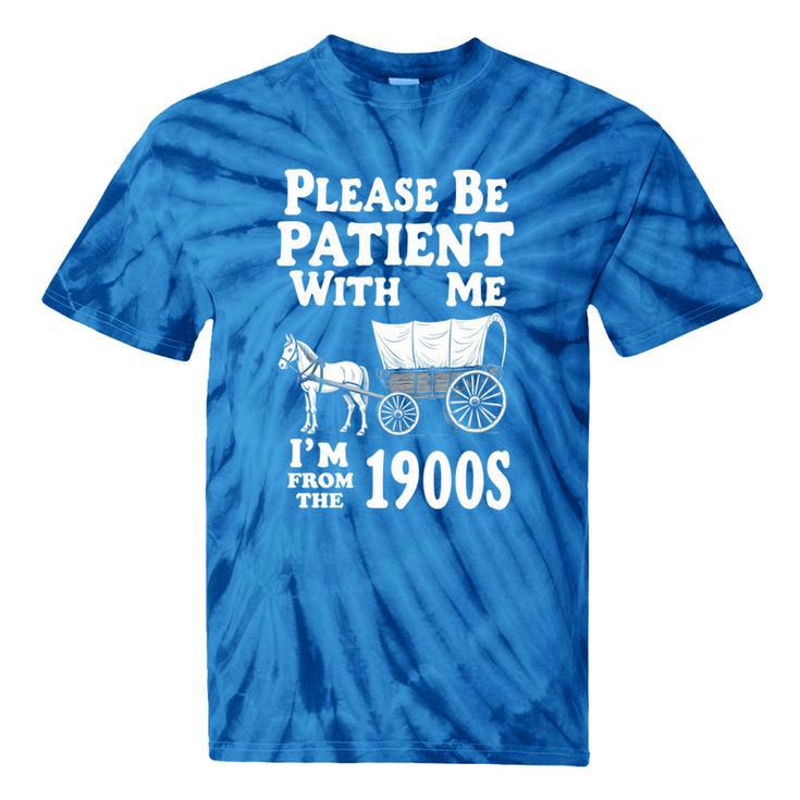Endearing Wagon Humor Please Be Patient I'm From The 1900s Tie-Dye T-Shirts