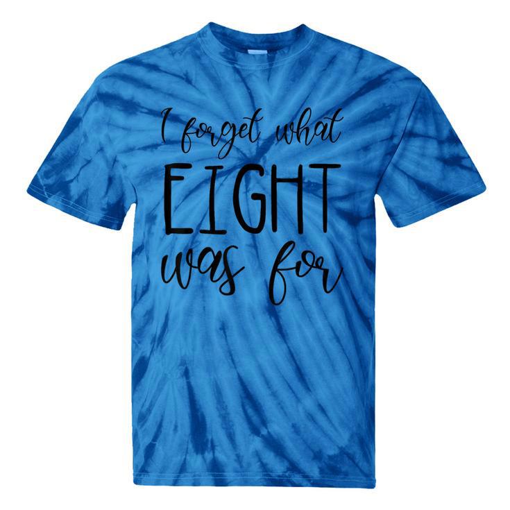 I Forget What 8 Was For Nostalgia Vintage Humor Tie-Dye T-Shirts