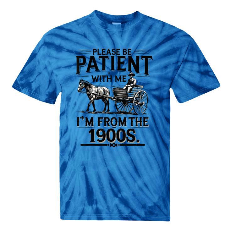 Funny Fathers Day Funny Please Be Patient I'm From The 1900s Tie-Dye T-Shirts