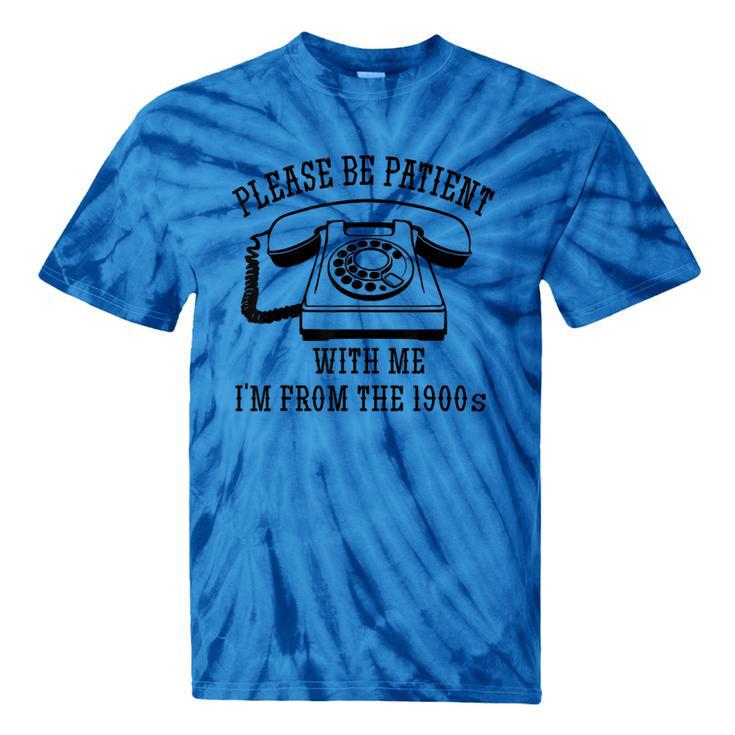 Funny Slogan Patient I'm From The 1900s Tie-Dye T-Shirts