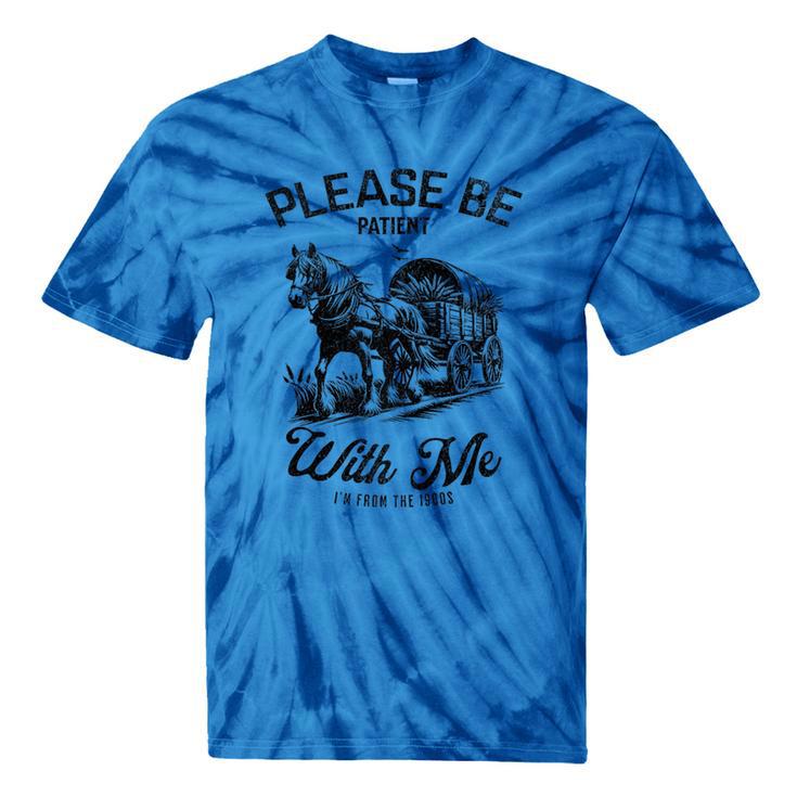 Horse Please Be Patient With Me I'm From The 1900s Tie-Dye T-Shirts
