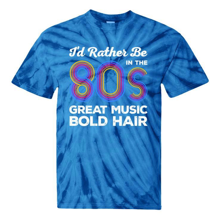 I'd Rather Be In The 80s Iconic Music Nostalgia Vintage Tie-Dye T-Shirts