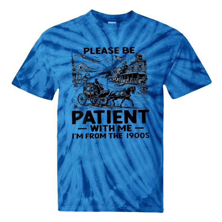 I'm From The 1900s Please Be Patient With Me Tie-Dye T-Shirts