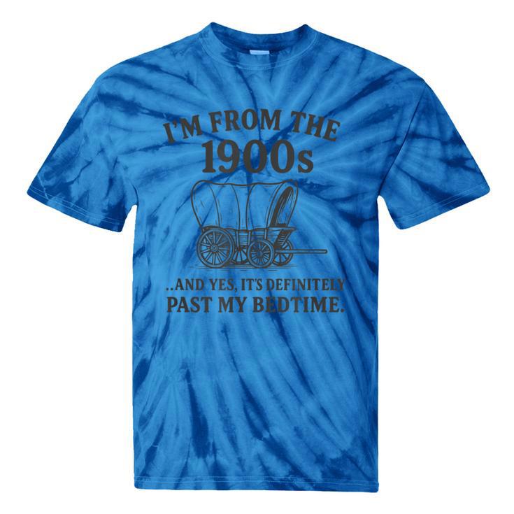 I'm From The 1900s And Yes It's Definitely Past By Bedtime Tie-Dye T-Shirts