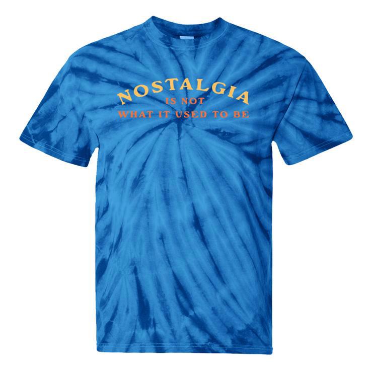 Nostalgia Is Not What It Used To Be Saying Tie-Dye T-Shirts