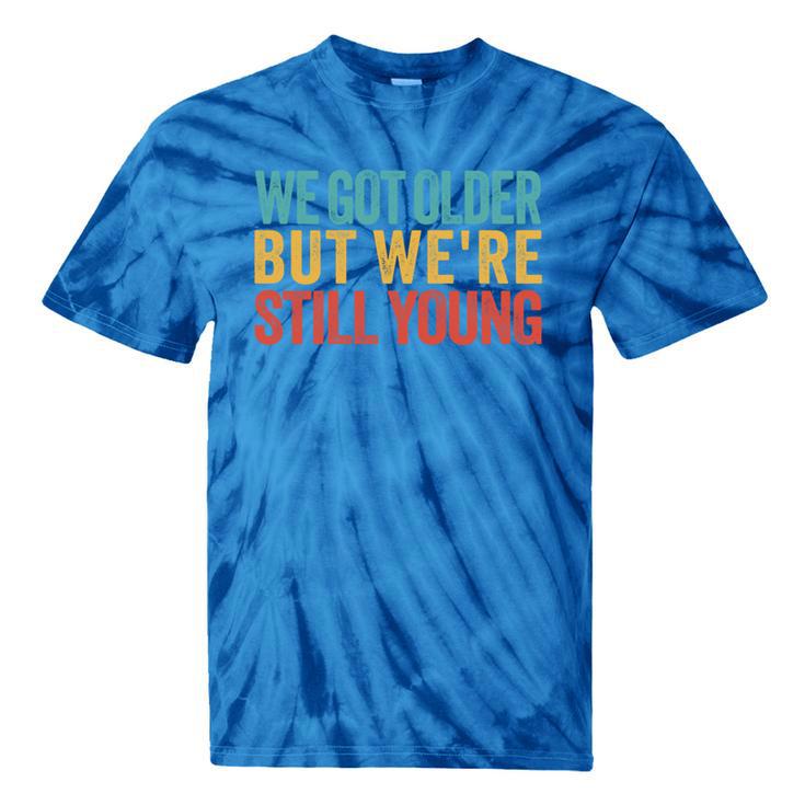 We Got Older But We’Re Still Young Nostalgia Emo Retro Tie-Dye T-Shirts