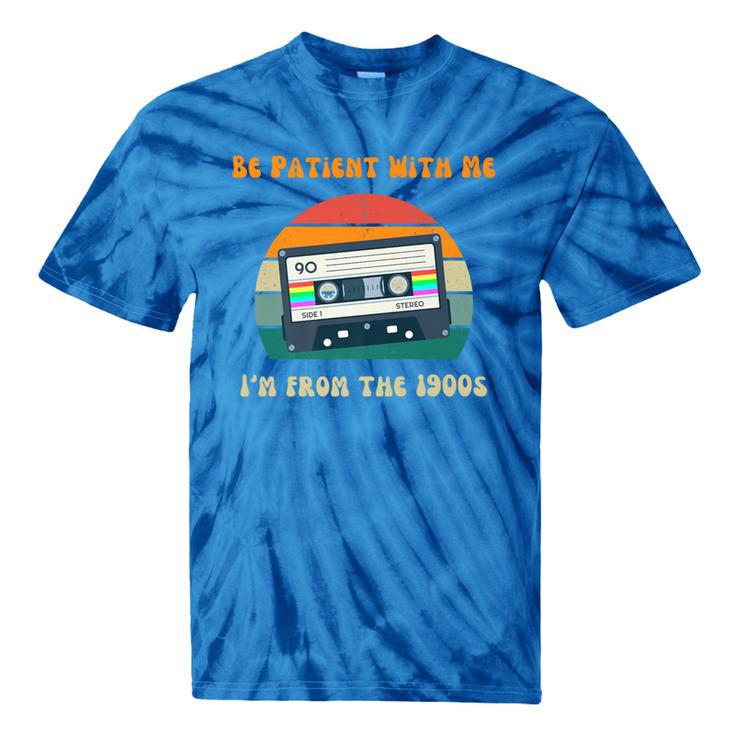 Be Patient With Me I'm From The 1900s Birthday Premium Tie-Dye T-Shirts