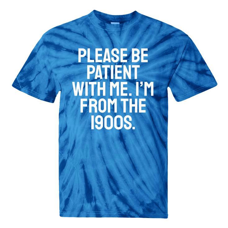 Be Patient With Me I'm From The 1900s Old Age Gen Xers Premium Tie-Dye T-Shirts
