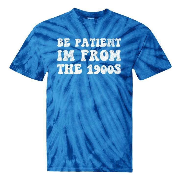 Be Patient I'm From The 1900s Sarcastic Retro Vintage Tie-Dye T-Shirts
