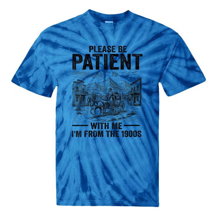 Please Be-Patient With-Me I'm From The 1900s Oregon Trail Tie-Dye T-Shirts