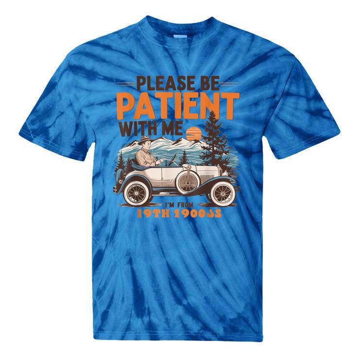 Please Be Patient With Me I'm From The 1900s 19TH Vintage Tie-Dye T-Shirts