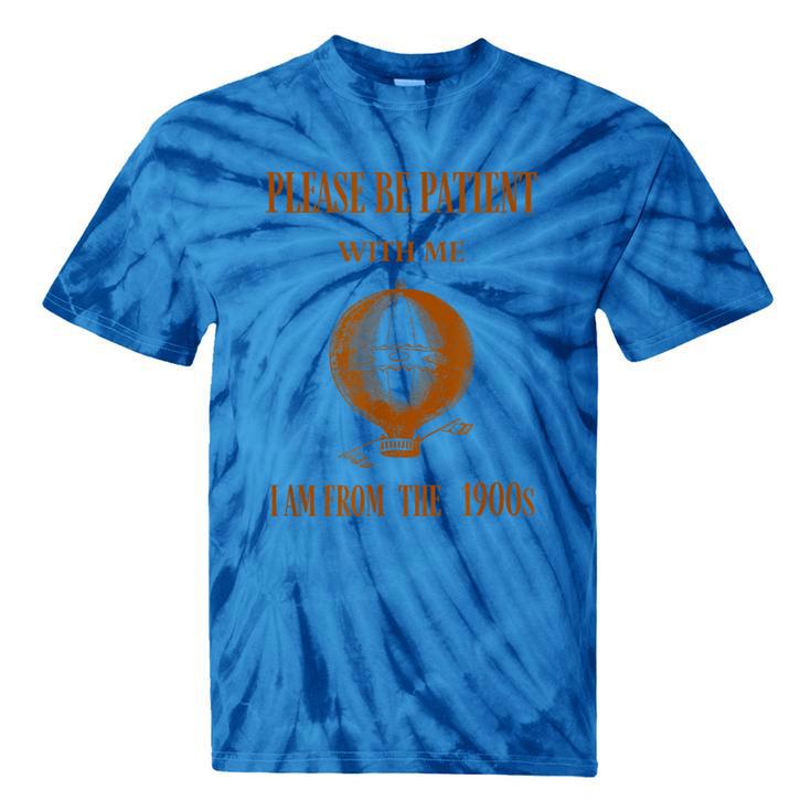 Please Be Patient With Me I'm From The 1900s Air Balloon Tie-Dye T-Shirts
