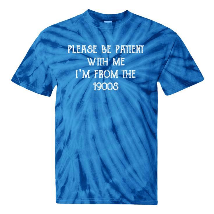 Please Be Patient With Me I'm From The 1900s Ancient Premium Tie-Dye T-Shirts