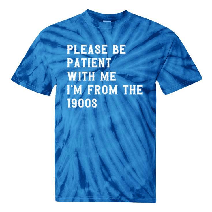 Please Be Patient With Me I'm From The 1900s Antique Tie-Dye T-Shirts