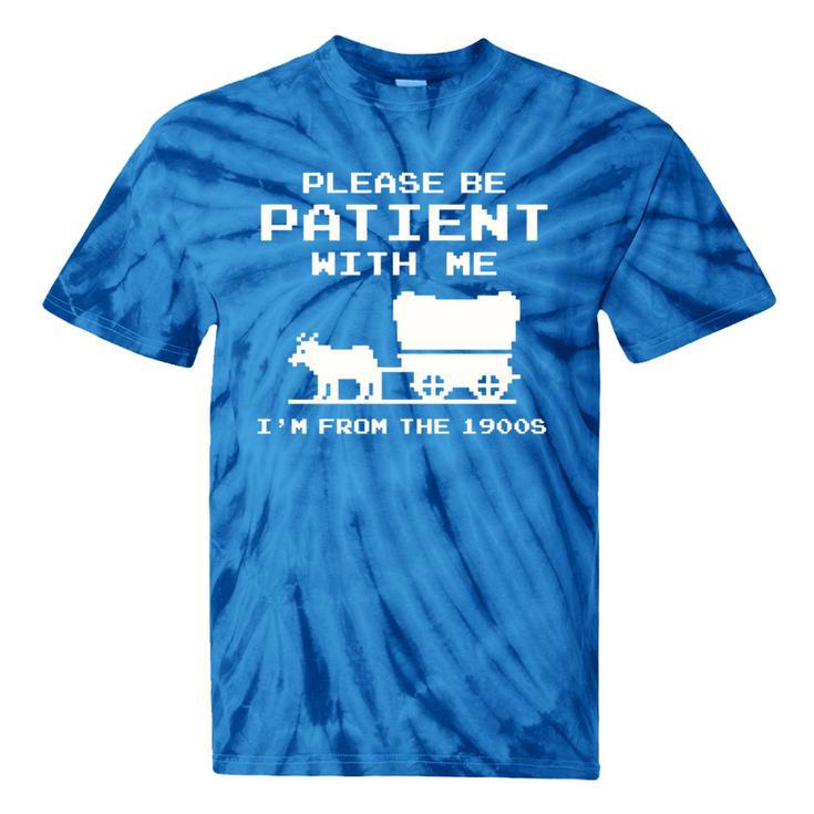 Please Patient I'm From The 1900s Boomer Meme Tie-Dye T-Shirts