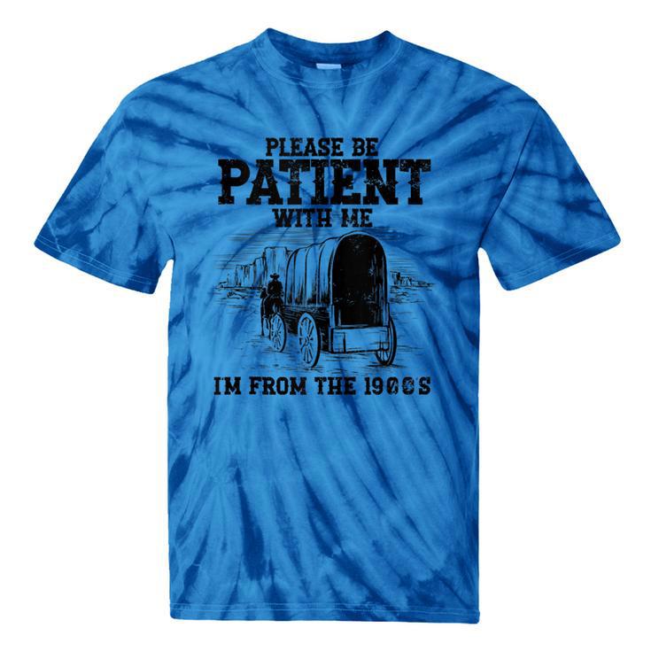 Please Patient I'm From The 1900s Boomer Memes Tie-Dye T-Shirts