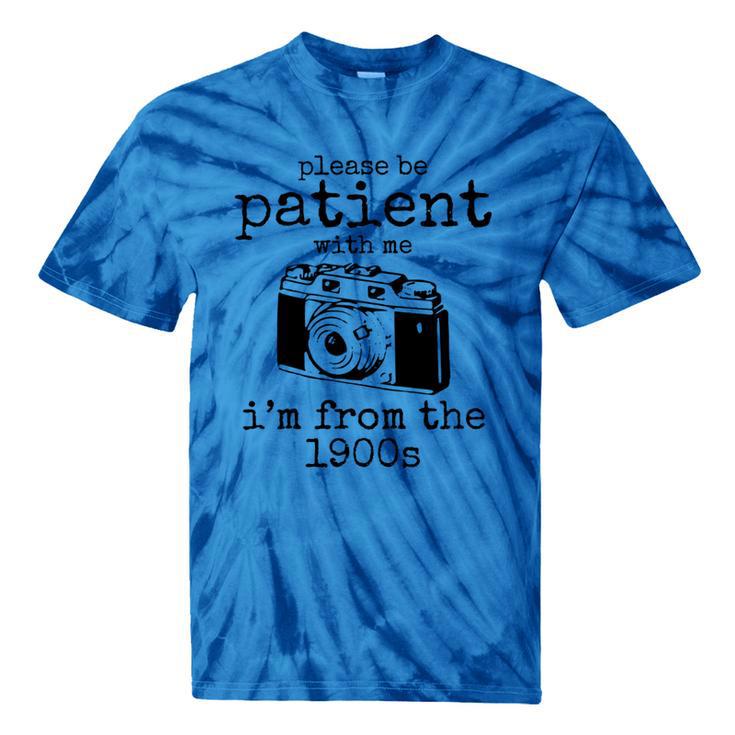 Please Be Patient With Me I'm From The 1900s Camera Tie-Dye T-Shirts